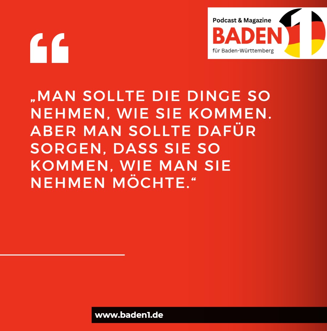 Man sollte die Dinge so nehmen, wie sie kommen. Aber man sollte dafür sorgen, dass sie so kommen, wie man sie nehmen möchte