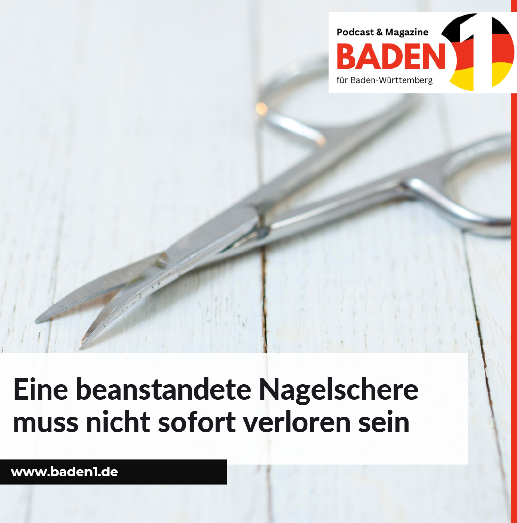 Eine beanstandete Nagelschere muss nicht sofort verloren sein